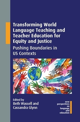 Transforming World Language Teaching and Teacher Education for Equity and Justice: Pushing Boundaries in Us Contexts Paperback Multilingual Matters Limited