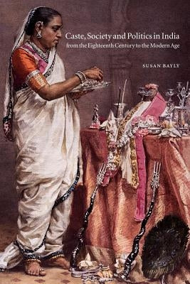 Caste, Society and Politics in India from the Eighteenth Century to the Modern Age Paperback Cambridge University Press