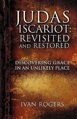 Judas Iscariot: Revisited and Restored Paperback Xulon Press