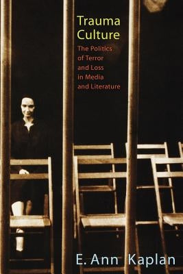 Trauma Culture: The Politics of Terror and Loss in Media and Literature Paperback Rutgers University Press