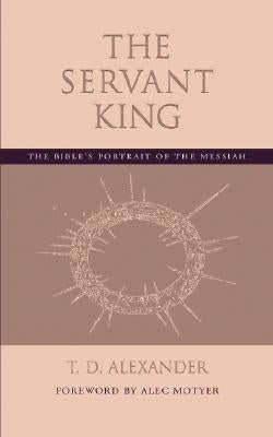 The Servant King: The Bible's portrait of the Messiah Paperback Regent College Publishing