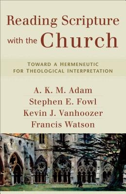 Reading Scripture with the Church: Toward a Hermeneutic for Theological Interpretation Paperback Baker Academic