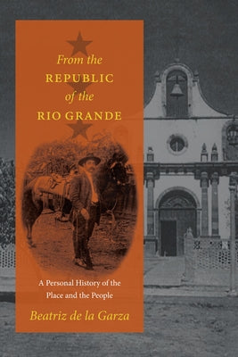 From the Republic of the Rio Grande: A Personal History of the Place and the People Paperback University of Texas Press