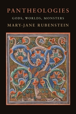 Pantheologies: Gods, Worlds, Monsters Paperback Columbia University Press