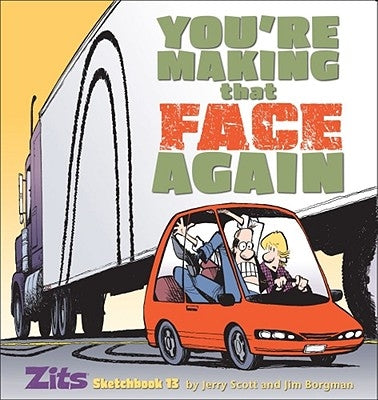 You're Making That Face Again: Zits Sketchbook No. 13 Andrews McMeel Publishing, LLC
