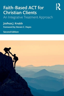 Faith-Based ACT for Christian Clients: An Integrative Treatment Approach Paperback Routledge