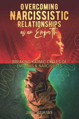 Overcoming Narcissistic Relationships as an Empath: Breaking Karmic Cycles of Empaths & Narcissist Paperback Independently Published