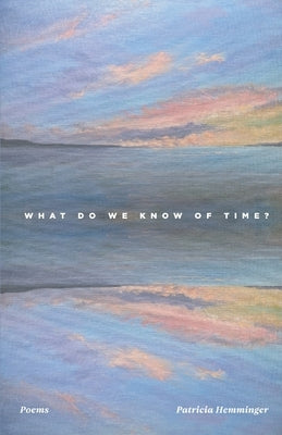 What Do We Know Of Time? Paperback Finishing Line Press