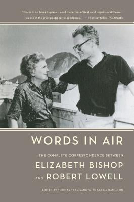 Words in Air: The Complete Correspondence Between Elizabeth Bishop and Robert Lowell Paperback Farrar, Straus and Giroux