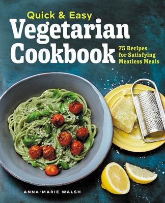 Quick & Easy Vegetarian Cookbook: 75 Recipes for Satisfying Meatless Meals Paperback Rockridge Press