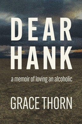 Dear Hank: a memoir of loving an alcoholic Paperback Grace Thornton