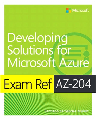 Exam Ref Az-204 Developing Solutions for Microsoft Azure Microsoft Press