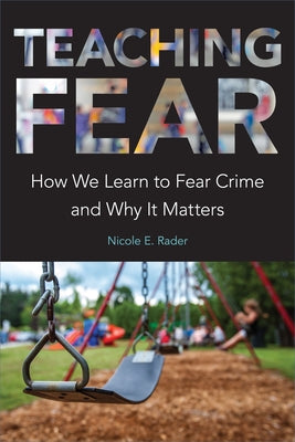 Teaching Fear: How We Learn to Fear Crime and Why It Matters Paperback Temple University Press