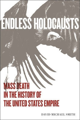Endless Holocausts: Mass Death in the History of the United States Empire Paperback Monthly Review Press