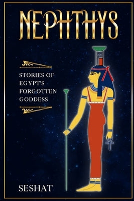 Nephthys: Stories of Egypt's Forgotten Goddess Paperback Independently Published
