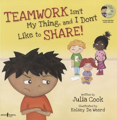 Teamwork Isn't My Thing, and I Don't Like to Share!: Classroom Ideas for Teaching the Skills of Working as a Team and Sharing [with CD (Audio)] [With by Cook, Julia