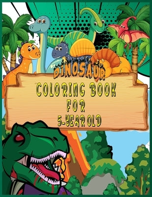Dinosaur Coloring Book for 5 Year Old: Fantastic 50 Dinosaur Coloring Pages For Boys, Girls, Toddlers, Preschoolers, Kids 3-8, 6-8 (Dinosaur Books) Paperback Independently Published