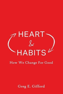 Heart & Habits: How We Change for Good Paperback Kress Christian Publications