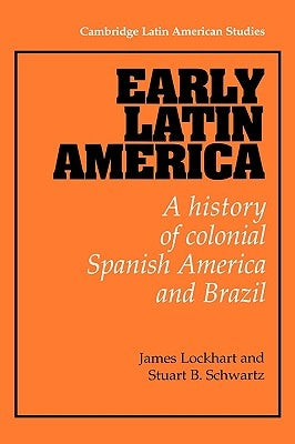Early Latin America: A History of Colonial Spanish America and Brazil Paperback Cambridge University Press