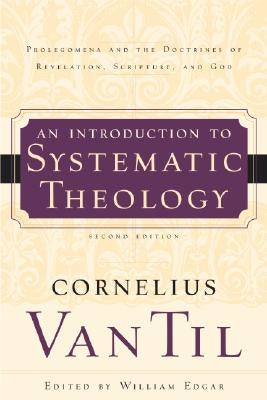 An Introduction to Systematic Theology: Prolegomena and the Doctrines of Revelation, Scripture, and God Paperback P & R Publishing