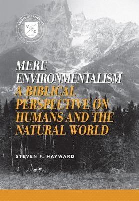 Mere Environmentalism: A Biblical Perspective on Humans and the Natural World Paperback AEI Press