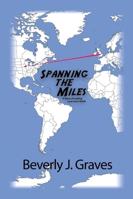 Spanning the Miles: A Story of Lasting Love from WWII Paperback Dorrance Publishing Co.