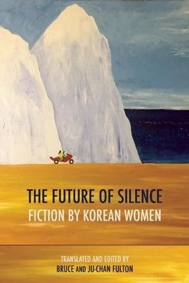 The Future of Silence: Fiction by Korean Women Paperback Zephyr Press