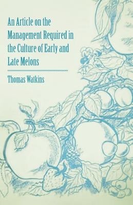 An Article on the Management Required in the Culture of Early and Late Melons Paperback Adams Press
