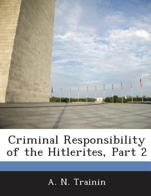 Criminal Responsibility of the Hitlerites, Part 2 Paperback Bibliogov