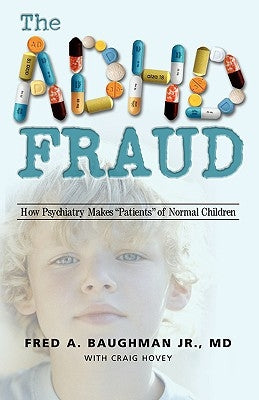 The ADHD Fraud: How Psychiatry Makes Patients of Normal Children Paperback Trafford Publishing