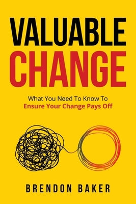 Valuable Change: What You Need to Know to Ensure Your Change Pays Off Quality Project Initiative