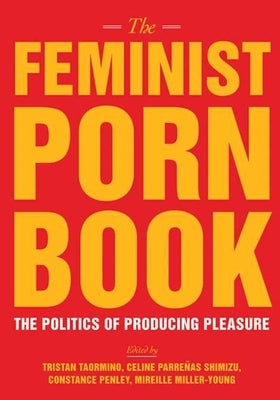 The Feminist Porn Book: The Politics of Producing Pleasure Paperback Feminist Press