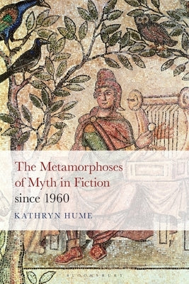 The Metamorphoses of Myth in Fiction since 1960 Paperback Bloomsbury Publishing PLC