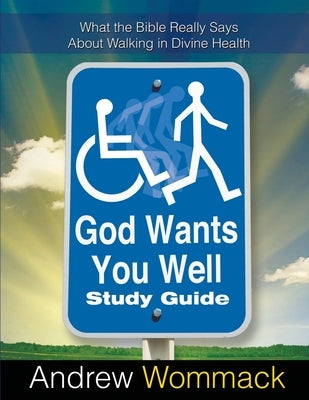 God Wants You Well Study Guide: What the Bible Really Says About Walking in Divine Health Paperback Andrew Wommack Ministries, Incorporated