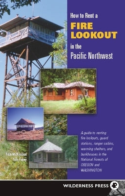 How to Rent a Fire Lookout in the Pacific Northwest Paperback Wilderness Press