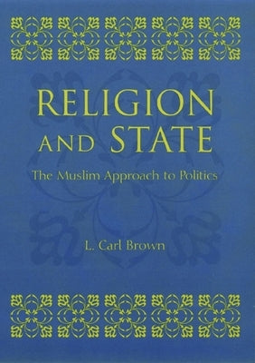 Religion and State: The Muslim Approach to Politics Paperback Columbia University Press