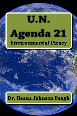 U.N. Agenda 21: Environmental Piracy Paperback Ileana Johnson Paugh