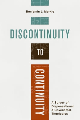 Discontinuity to Continuity: A Survey of Dispensational and Covenantal Theologies Paperback Lexham Press