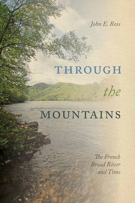 Through the Mountains: The French Broad River and Time Paperback Univ Tennessee Press