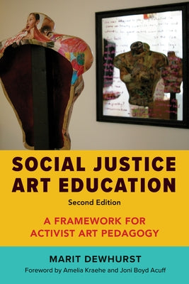Social Justice Art Education, Second Edition: A Framework for Activist Art Pedagogy Paperback Harvard Education PR