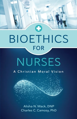 Bioethics for Nurses: A Christian Moral Vision Paperback William B. Eerdmans Publishing Company
