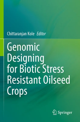 Genomic Designing for Biotic Stress Resistant Oilseed Crops Paperback Springer