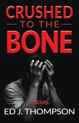 Crushed to the Bone Paperback Ed J. Thompson