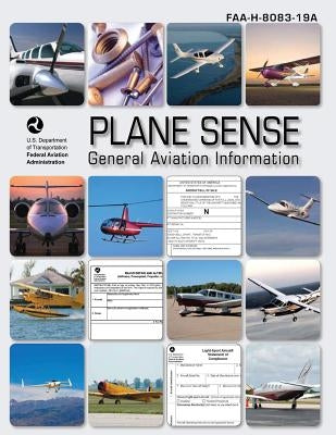 Plane Sense: General Aviation Information (FAA-H-8083-19A) Paperback Createspace Independent Publishing Platform