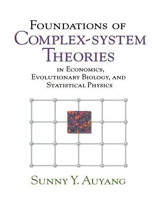 Foundations of Complex-System Theories: In Economics, Evolutionary Biology, and Statistical Physics Paperback Cambridge University Press