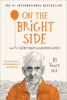 On the Bright Side: The New Secret Diary of Hendrik Groen, 85 Years Old Grand Central Publishing