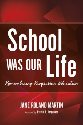 School Was Our Life: Remembering Progressive Education Paperback Indiana University Press