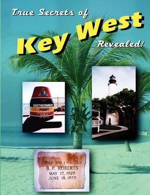 True Secrets of Key West Revealed! Paperback Lulu.com