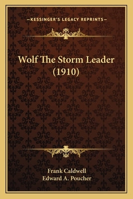 Wolf The Storm Leader (1910) Paperback Kessinger Publishing