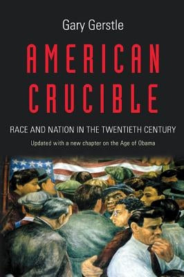 American Crucible: Race and Nation in the Twentieth Century Princeton University Press
